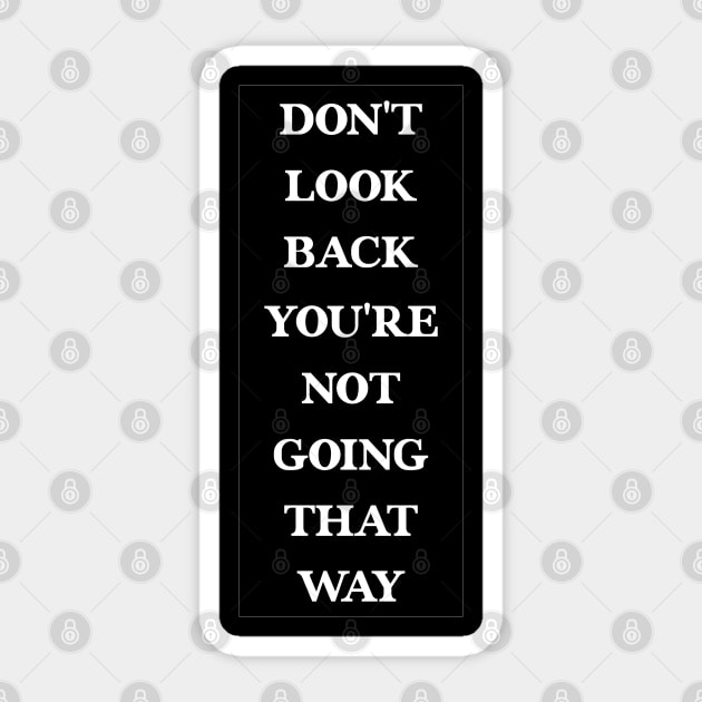 Don't Look Back You're Not Going That Way - Cool Idea For Men's Sticker by TeeTypo